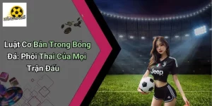 Luật Cơ Bản Trong Bóng Đá