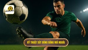 Kỹ thuật sút bóng bằng má ngoài