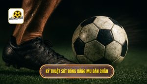 Kỹ thuật sút bóng bằng mu bàn chân