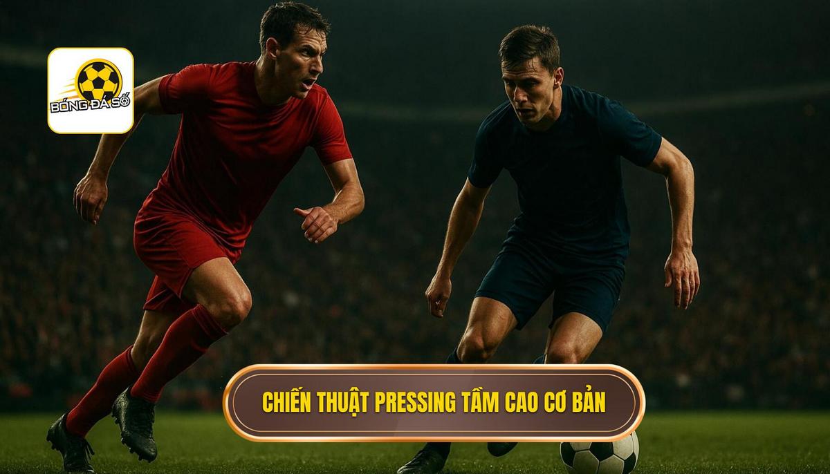 Nền Tảng Cơ Bản Của Chiến thuật pressing tầm cao