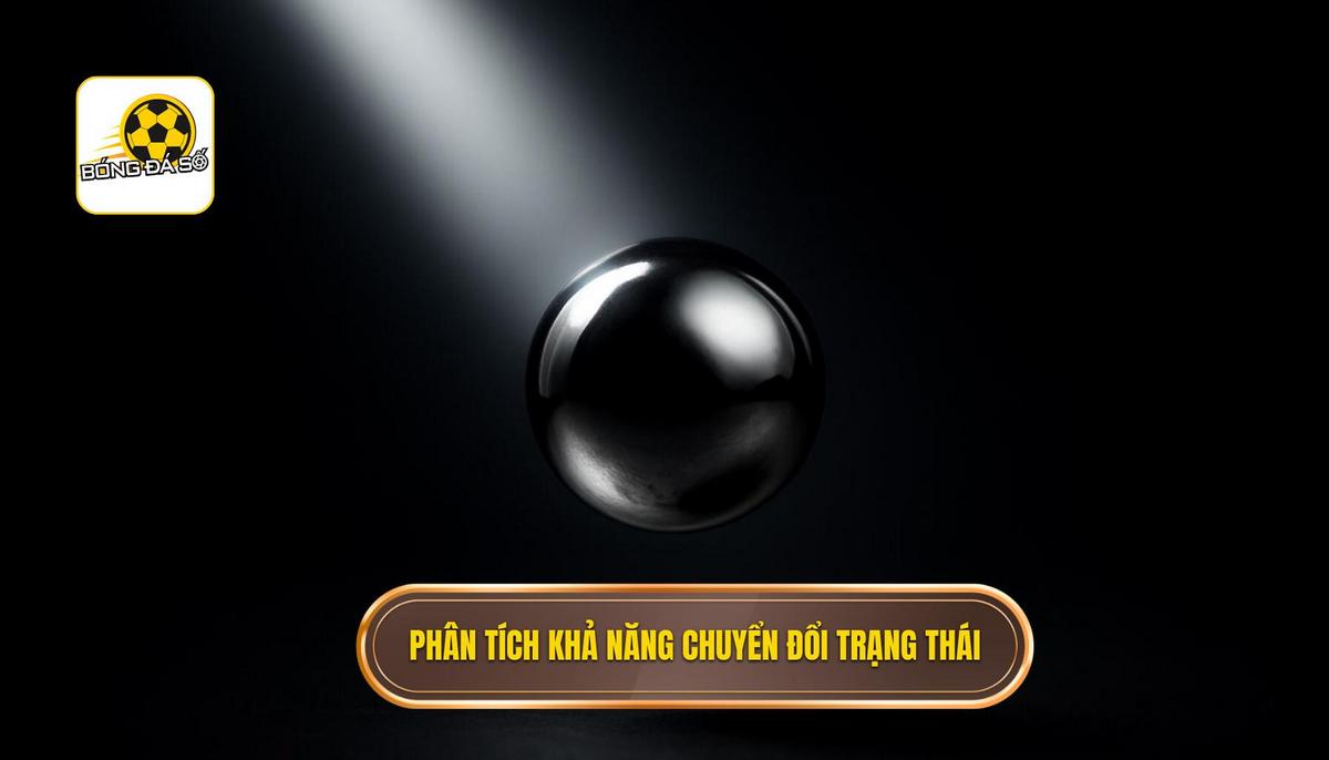 Phân Tích Chuyên Sâu Khả Năng Chuyển Đổi Trạng Thái