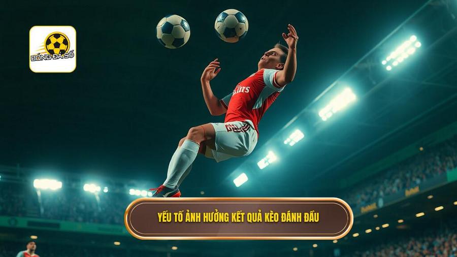 Kèo cược đội ghi bàn từ tình huống đánh đầu: Nghệ thuật soi kèo đỉnh cao 2 Các yếu tố ảnh hưởng trực tiếp đến kết quả kèo đánh đầu