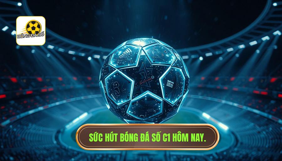 Bóng Đá Số C1 Hôm Nay: Toàn Cảnh Đấu Trường Danh Giá Nhất Châu Âu 1 Sức hút khó cưỡng từ bóng đá số C1 hôm nay