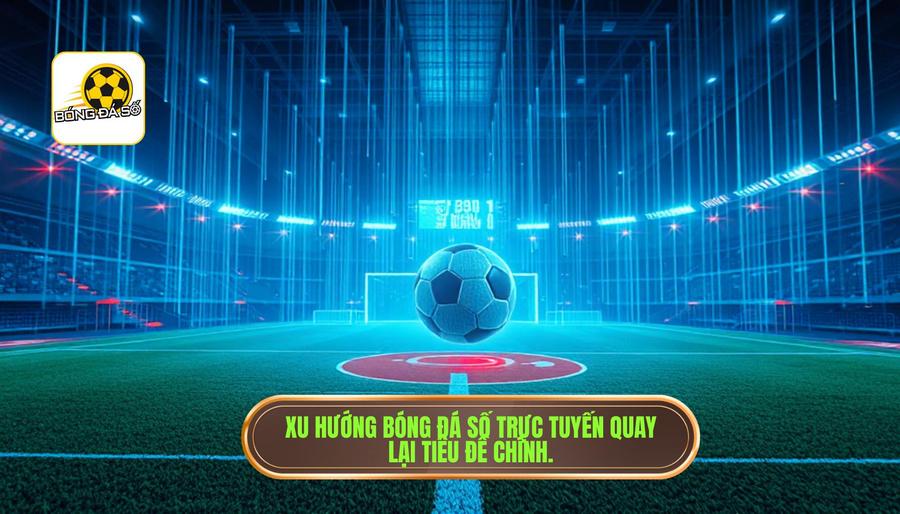 Bóng Đá Số Trực Tuyến: Hệ Sinh Thái Dữ Liệu Số Hóa Dành Cho Tín Đồ Túc Cầu 1 Sự Trỗi Dậy Của Xu Hướng Bóng Đá Số Trực Tuyến